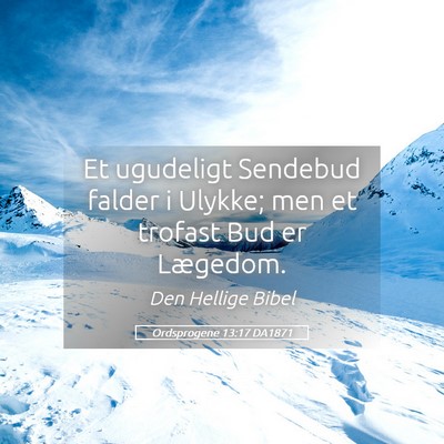 Picture 05 - Ordsprogene 13:17 DA1871 - Et ugudeligt Sendebud falder i Ulykke; men et - Bible Verse Picture