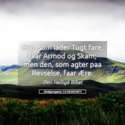 Picture 05 - Ordsprogene 13:18 DA1871 - Hvo, som lader Tugt fare, faar Armod og Skam; men - Bible Verse Picture