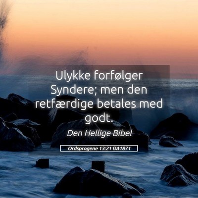Picture 05 - Ordsprogene 13:21 DA1871 - Ulykke forfølger Syndere; men den retfærdige - Bible Verse Picture