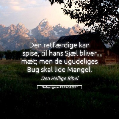 Picture 05 - Ordsprogene 13:25 DA1871 - Den retfærdige kan spise, til hans Sjæl bliver - Bible Verse Picture