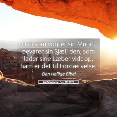 Picture 05 - Ordsprogene 13:3 DA1871 - Hvo som vogter sin Mund, bevarer sin Sjæl; den, - Bible Verse Picture