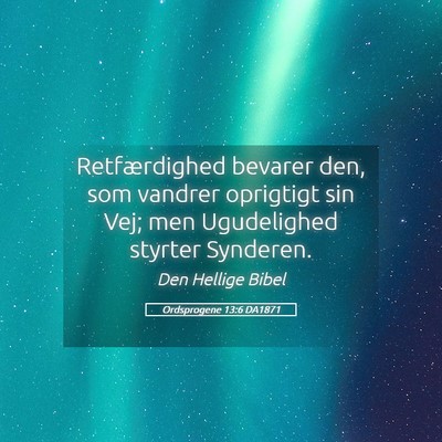 Picture 05 - Ordsprogene 13:6 DA1871 - Retfærdighed bevarer den, som vandrer oprigtigt - Bible Verse Picture