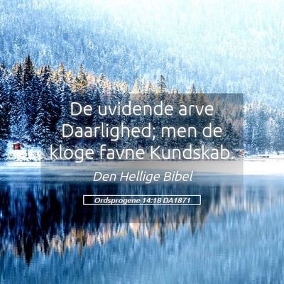 Picture 05 - Ordsprogene 14:18 DA1871 - De uvidende arve Daarlighed; men de kloge favne - Bible Verse Picture