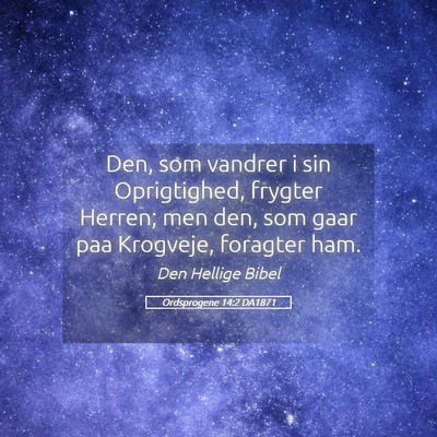 Picture 05 - Ordsprogene 14:2 DA1871 - Den, som vandrer i sin Oprigtighed, frygter - Bible Verse Picture