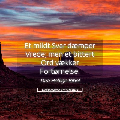 Picture 05 - Ordsprogene 15:1 DA1871 - Et mildt Svar dæmper Vrede; men et bittert Ord - Bible Verse Picture