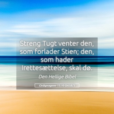 Picture 05 - Ordsprogene 15:10 DA1871 - Streng Tugt venter den, som forlader Stien; den, - Bible Verse Picture