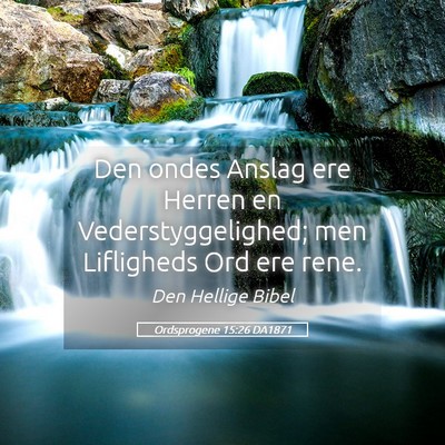 Picture 05 - Ordsprogene 15:26 DA1871 - Den ondes Anslag ere Herren en Vederstyggelighed; - Bible Verse Picture