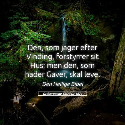 Picture 05 - Ordsprogene 15:27 DA1871 - Den, som jager efter Vinding, forstyrrer sit Hus; - Bible Verse Picture