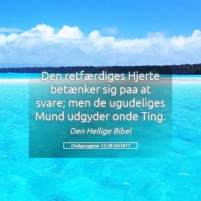 Picture 05 - Ordsprogene 15:28 DA1871 - Den retfærdiges Hjerte betænker sig paa at - Bible Verse Picture