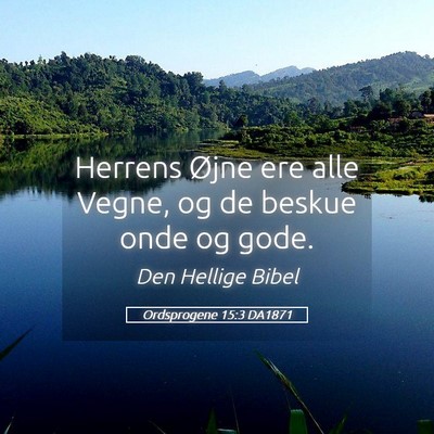 Picture 05 - Ordsprogene 15:3 DA1871 - Herrens Øjne ere alle Vegne, og de beskue onde - Bible Verse Picture