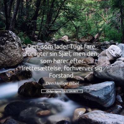 Picture 05 - Ordsprogene 15:32 DA1871 - Den, som lader Tugt fare, foragter sin Sjæl; men - Bible Verse Picture