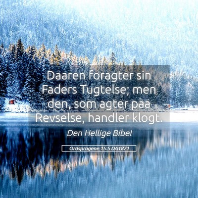 Picture 05 - Ordsprogene 15:5 DA1871 - Daaren foragter sin Faders Tugtelse; men den, som - Bible Verse Picture