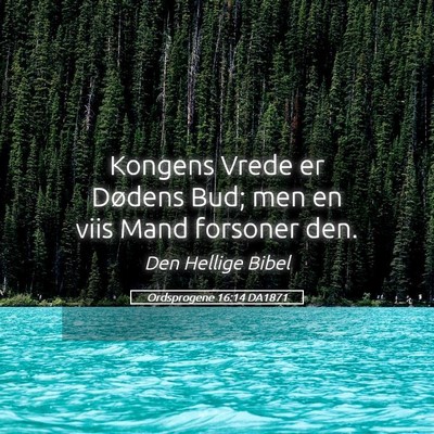 Picture 05 - Ordsprogene 16:14 DA1871 - Kongens Vrede er Dødens Bud; men en viis Mand - Bible Verse Picture
