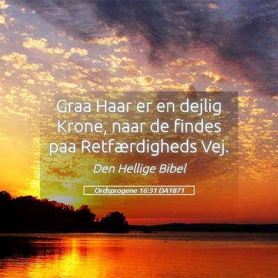 Picture 05 - Ordsprogene 16:31 DA1871 - Graa Haar er en dejlig Krone, naar de findes paa - Bible Verse Picture