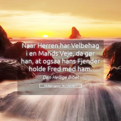 Picture 05 - Ordsprogene 16:7 DA1871 - Naar Herren har Velbehag i en Mands Veje, da gør - Bible Verse Picture