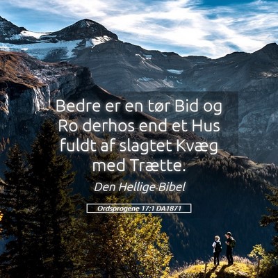Picture 05 - Ordsprogene 17:1 DA1871 - Bedre er en tør Bid og Ro derhos end et Hus - Bible Verse Picture