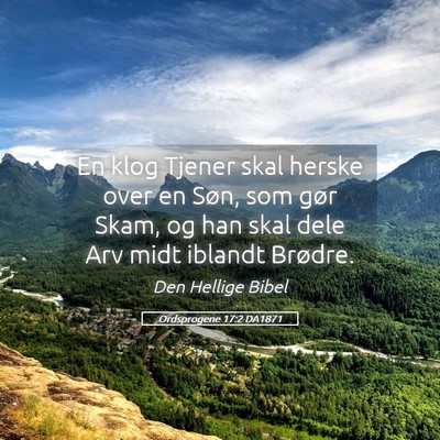 Picture 05 - Ordsprogene 17:2 DA1871 - En klog Tjener skal herske over en Søn, som gør - Bible Verse Picture