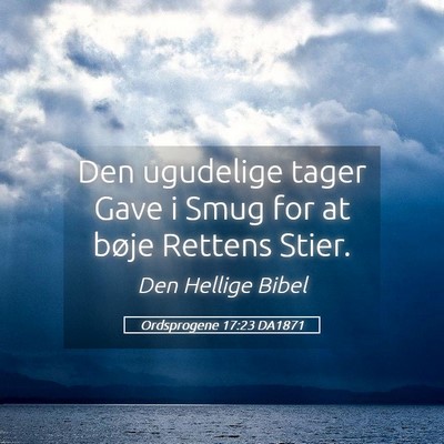 Picture 05 - Ordsprogene 17:23 DA1871 - Den ugudelige tager Gave i Smug for at bøje - Bible Verse Picture