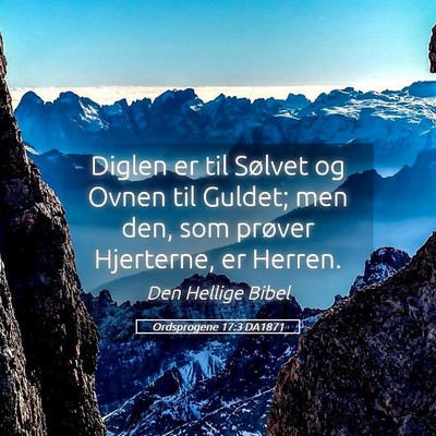 Picture 05 - Ordsprogene 17:3 DA1871 - Diglen er til Sølvet og Ovnen til Guldet; men - Bible Verse Picture