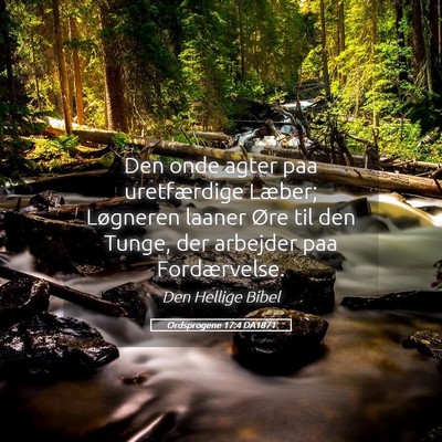 Picture 05 - Ordsprogene 17:4 DA1871 - Den onde agter paa uretfærdige Læber; Løgneren - Bible Verse Picture