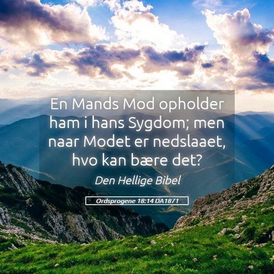 Picture 05 - Ordsprogene 18:14 DA1871 - En Mands Mod opholder ham i hans Sygdom; men naar - Bible Verse Picture