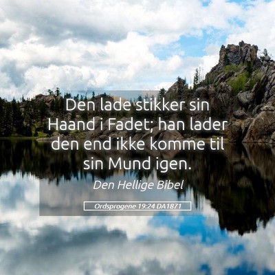 Picture 05 - Ordsprogene 19:24 DA1871 - Den lade stikker sin Haand i Fadet; han lader den - Bible Verse Picture