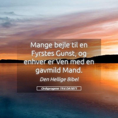 Picture 05 - Ordsprogene 19:6 DA1871 - Mange bejle til en Fyrstes Gunst, og enhver er - Bible Verse Picture