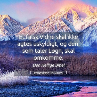 Picture 05 - Ordsprogene 19:9 DA1871 - Et falsk Vidne skal ikke agtes uskyldigt, og den, - Bible Verse Picture