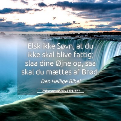 Picture 05 - Ordsprogene 20:13 DA1871 - Elsk ikke Søvn, at du ikke skal blive fattig; - Bible Verse Picture
