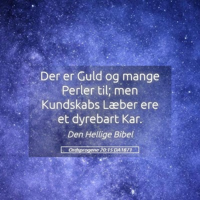 Picture 05 - Ordsprogene 20:15 DA1871 - Der er Guld og mange Perler til; men Kundskabs - Bible Verse Picture