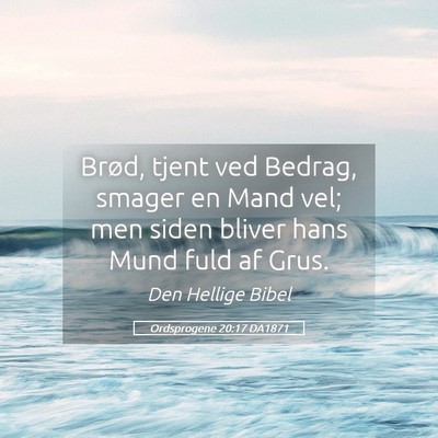 Picture 05 - Ordsprogene 20:17 DA1871 - Brød, tjent ved Bedrag, smager en Mand vel; men - Bible Verse Picture