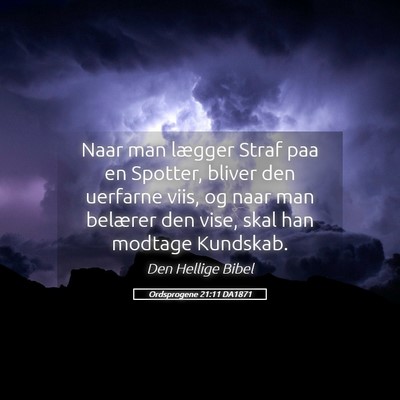 Picture 05 - Ordsprogene 21:11 DA1871 - Naar man lægger Straf paa en Spotter, bliver den - Bible Verse Picture