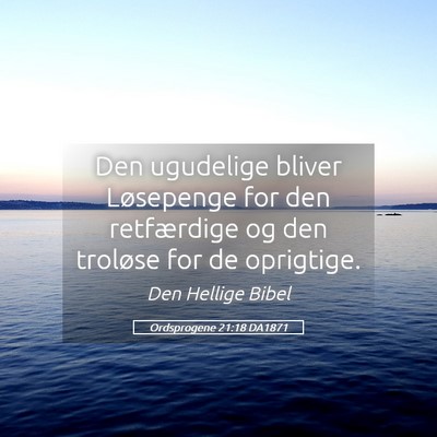 Picture 05 - Ordsprogene 21:18 DA1871 - Den ugudelige bliver Løsepenge for den - Bible Verse Picture