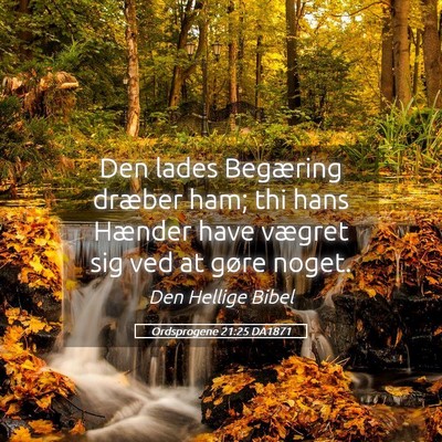 Picture 05 - Ordsprogene 21:25 DA1871 - Den lades Begæring dræber ham; thi hans Hænder - Bible Verse Picture