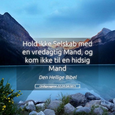 Picture 05 - Ordsprogene 22:24 DA1871 - Hold ikke Selskab med en vredagtig Mand, og kom - Bible Verse Picture