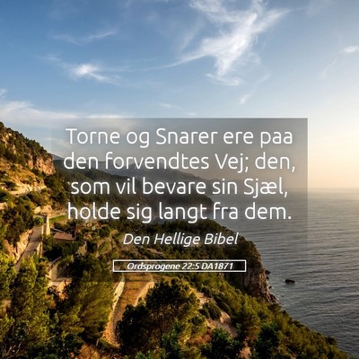 Picture 05 - Ordsprogene 22:5 DA1871 - Torne og Snarer ere paa den forvendtes Vej; den, - Bible Verse Picture