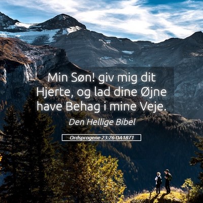 Picture 05 - Ordsprogene 23:26 DA1871 - Min Søn! giv mig dit Hjerte, og lad dine Øjne - Bible Verse Picture
