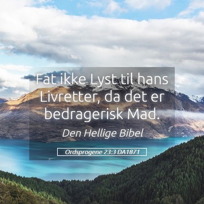 Picture 05 - Ordsprogene 23:3 DA1871 - Fat ikke Lyst til hans Livretter, da det er - Bible Verse Picture