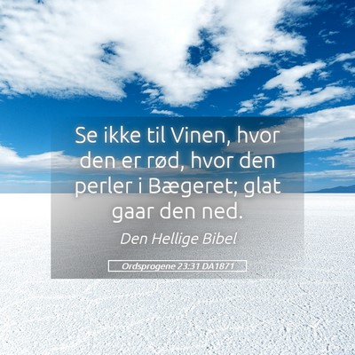 Picture 05 - Ordsprogene 23:31 DA1871 - Se ikke til Vinen, hvor den er rød, hvor den - Bible Verse Picture