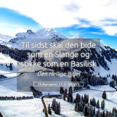 Picture 05 - Ordsprogene 23:32 DA1871 - Til sidst skal den bide som en Slange og stikke - Bible Verse Picture