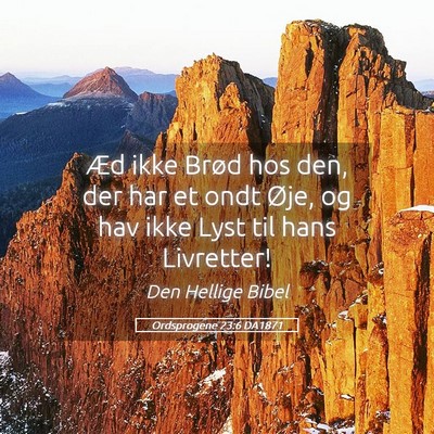 Picture 05 - Ordsprogene 23:6 DA1871 - Æd ikke Brød hos den, der har et ondt Øje, og - Bible Verse Picture