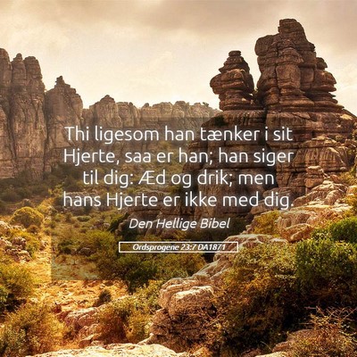 Picture 05 - Ordsprogene 23:7 DA1871 - Thi ligesom han tænker i sit Hjerte, saa er han; - Bible Verse Picture