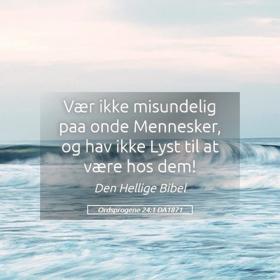 Picture 05 - Ordsprogene 24:1 DA1871 - Vær ikke misundelig paa onde Mennesker, og hav - Bible Verse Picture