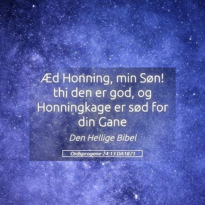 Picture 05 - Ordsprogene 24:13 DA1871 - Æd Honning, min Søn! thi den er god, og - Bible Verse Picture