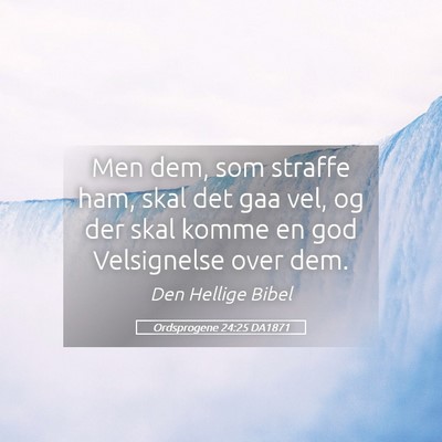 Picture 05 - Ordsprogene 24:25 DA1871 - Men dem, som straffe ham, skal det gaa vel, og - Bible Verse Picture