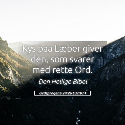 Picture 05 - Ordsprogene 24:26 DA1871 - Kys paa Læber giver den, som svarer med rette - Bible Verse Picture