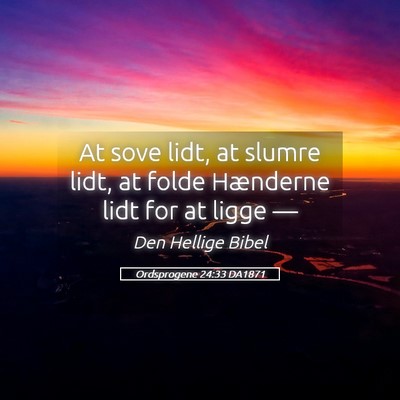 Picture 05 - Ordsprogene 24:33 DA1871 - At sove lidt, at slumre lidt, at folde Hænderne - Bible Verse Picture