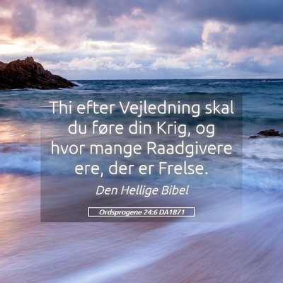 Picture 05 - Ordsprogene 24:6 DA1871 - Thi efter Vejledning skal du føre din Krig, og - Bible Verse Picture