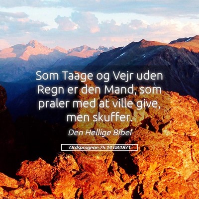 Picture 05 - Ordsprogene 25:14 DA1871 - Som Taage og Vejr uden Regn er den Mand, som - Bible Verse Picture