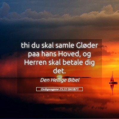 Picture 05 - Ordsprogene 25:22 DA1871 - thi du skal samle Gløder paa hans Hoved, og - Bible Verse Picture